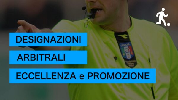 CALCIO ECCELLENZA: LE DESIGNAZIONI ARBITRALI DEL TURNO DEI GIRONI A E B